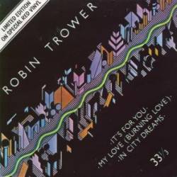 Robin Trower : It's for You - My Love (Burnin' Love) - In City Dreams